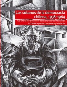 Los sótanos de la democracia chilena, 1938-1964