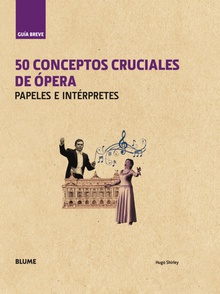 50 conceptos cruciales de ópera papeles e intérpretes