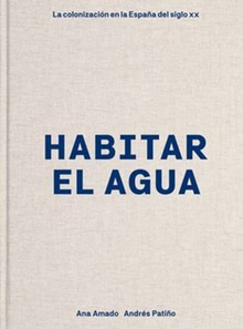Habitar el agua La colonización en la España del siglo XX