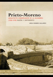 Prieto-Moreno Arquitecto conservador de la Alhambra (1936-1978). Razón y sentimiento