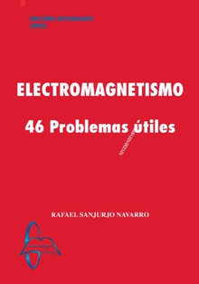 ELECTROMAGNETISMO. 46 problemas útiles