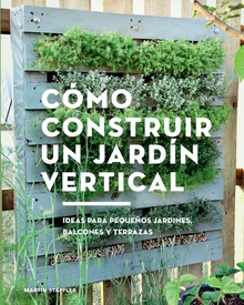 Cómo construir un jardín vertical Ideas para pequeños jardines, balcones y terrazas