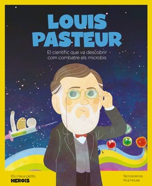 Louis Pasteur El científic que va descobrir com combatre els microbis