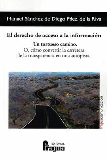 El derecho de acceso a la información. Un tortuoso camino O. cómo convertir la carretera de la transparencia en una autopista.