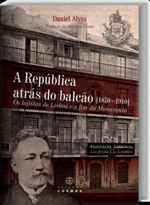 A República Atrás do Balcão (1870: 1910) Os Logistas de Lisboa e o Fim da Monarquia