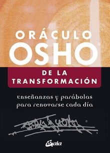 ORÁCULO OSHO DE LA TRANSFORMACIÓN Enseñanzas y parábolas para renovarse cada día
