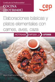 Manual. Elaboraciones básicas y platos elementales con carnes, aves, caza (UF0068). Certificados de profesionalidad. Cocina (HOTR0408)