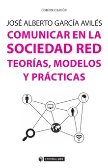 Comunicar en la Sociedad Red. Teorías, modelos y prácticas TEORíAS, MODELOS Y PRáCTICAS