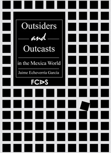 Outsiders and Outcasts in the Mexica World