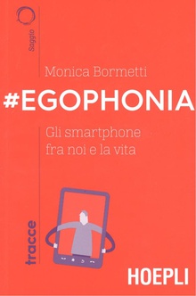 #EGOPHONIA Gli smartphone fra noi e la vita
