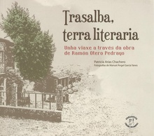Trasalba, terra literaria Viaxe a través da obra de Ramón Otero Pedrayo
