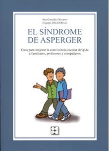 El síndrome de Asperger Guía para mejorar la convivencia escolar. Familiares, profesores