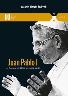 Juan Pablo I Un hombre de Dios, un papa santo