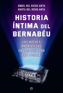 Historia íntima del Bernabéu Las noches madridistas en las que todo fue posible