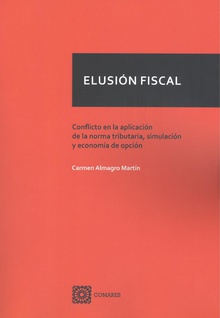 Elusión fiscal Conflicto en la aplicación de la norma tributaria, simulación y economía de opci
