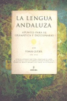 La lengua Andaluza Apuntes para su Gramática y diccionario