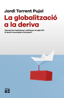 La globalització a la deriva Disrupcions logístiques i polítiques al segle XXI. El declivi inexorable d'Occid