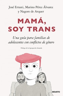Mamá, soy trans Una guía para familias de adolescentes con conflictos de género