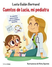 CUENTOS DE LUCÍA MI PEDIATRA 6 cuentos para crecer con tu pediatra favorita