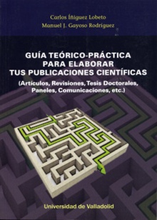 GUÍA TEÓRICO-PRÁCTICA PARA ELABORAR TUS PUBLICACIONES CIENTÍFICAS (Artículos, Revisiones, Tesis Doctorales, Paneles, etc.