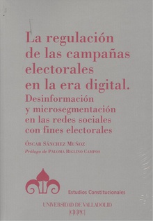 La regulación de las campañas electorales en la era digital Desinformación y microsegmentación en las redes sociales con fines electorales