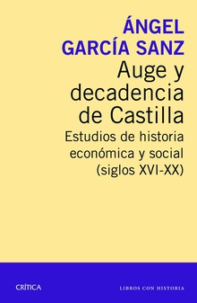AUGE Y DECADENCIA DE CASTILLA ESTUDIOS DE HISTORIA ECONÓMICA Y SOCIAL (SIGLOS XVI-XX)