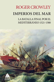 IMPERIOS DEL MAR La batalla final por el mediterraneo 1521-1580